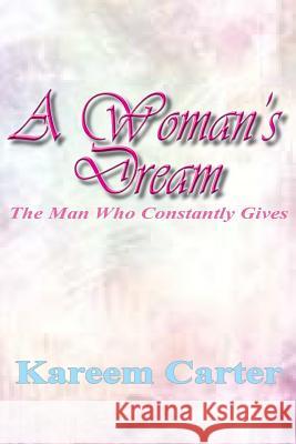 A Woman's Dream: The Man Who Constantly Gives Kareem Carter 9780692446829 Midnight Express Books - książka