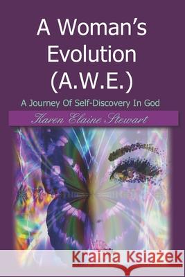 A Woman's Evolution (A.W.E.): A Journey Of Self-Discovery In God Karen Elaine Stewart 9781705541197 Independently Published - książka