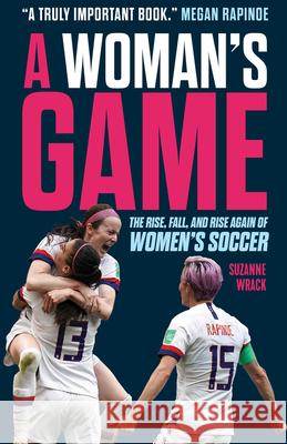 A Woman's Game: The Rise, Fall, and Rise Again of Women's Soccer Wrack, Suzanne 9781629379333 Triumph Books (IL) - książka