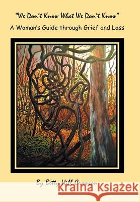 A Woman's Guide Through Grief and Loss: We Don't Know What We Don't Know Betty Hill Crowson 9781665552288 Authorhouse - książka