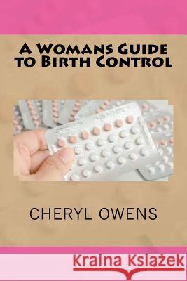 A Womans Guide to Birth Control Cheryl Owens 9781537522456 Createspace Independent Publishing Platform - książka