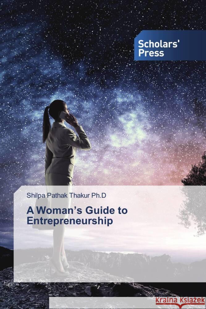 A Woman's Guide to Entrepreneurship Thakur Ph.D, Shilpa Pathak 9786206769095 Scholars' Press - książka