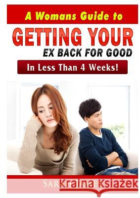 A Womans Guide to Getting your Ex Back for Good: In Less Than 4 Weeks! James, Sarah 9780359425921 Abbott Properties - książka