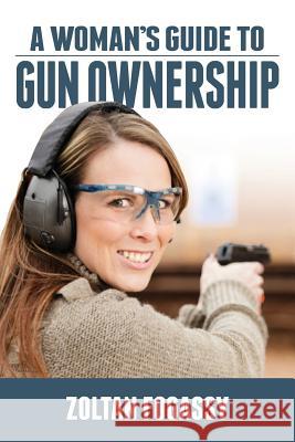 A Woman's Guide to Gun Ownership Zoltan Fogassy 9781494402709 Createspace - książka