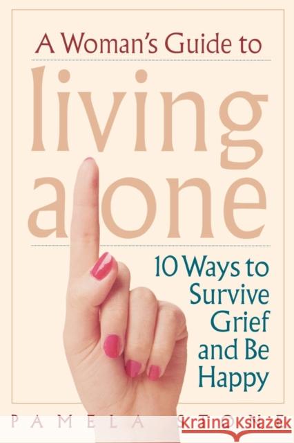 A Woman's Guide to Living Alone: 10 Ways to Survive Grief and Be Happy Stone, Pamela 9780878332502 Taylor Trade Publishing - książka