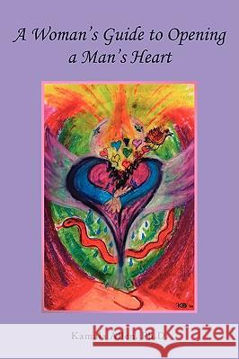 A Woman's Guide to Opening a Man's Heart Kamala Allen 9781412073523 TRAFFORD PUBLISHING - książka