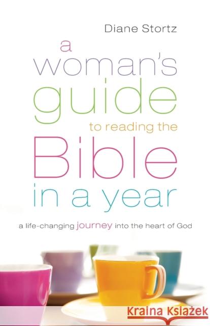A Woman's Guide to Reading the Bible in a Year: A Life-Changing Journey Into the Heart of God Stortz, Diane 9780764210730 Bethany House Publishers - książka