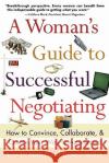 A Woman's Guide to Successful Negotiating Lee Miller Jessica Miller Jessica Miller 9780071389150 McGraw-Hill Companies