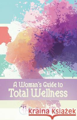 A Woman's Guide to Total Wellness Dr Mia Cowan 9781945558801 Purposely Created Publishing Group - książka