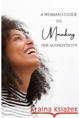 A Woman's Guide To Unmasking Her Authenticity Neka Arnold-Scott 9781387583645 Lulu.com - książka