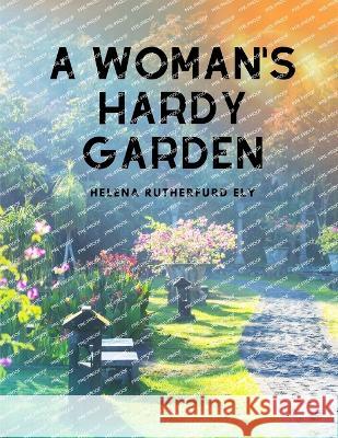 A Woman's Hardy Garden Helena Rutherfurd Ely   9781805478126 Intell Book Publishers - książka