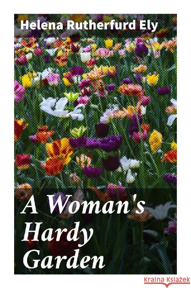 A Woman's Hardy Garden Ely, Helena Rutherfurd 9788027290802 Good Press - książka