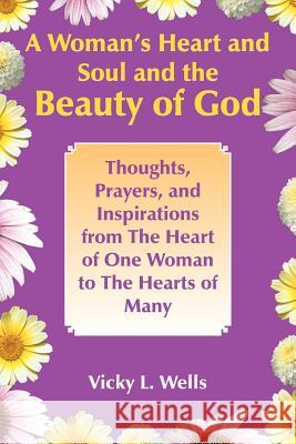 A Woman's Heart and Soul and the Beauty of God Vicky L. Wells 9781420884142 Authorhouse - książka