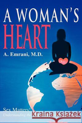 A Woman's Heart: Sex Matters!understanding the Number One Killer of Women Emrani, Afshine a. 9780595297436 iUniverse - książka