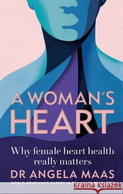 A Woman's Heart: Why female heart health really matters Professor Angela Maas 9781783254156 Octopus Publishing Group - książka