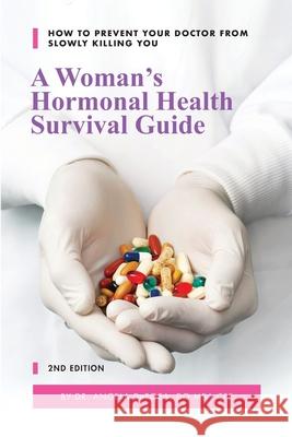 A Woman's Hormonal Health Survival Guide: How to Prevent Your Doctor from Slowly Killing You Linda Williams Angela DeRosa 9780578405056 DeRosa Media - książka
