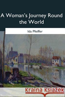 A Woman's Journey Round the World Ida Pfeiffer 9781546647089 Createspace Independent Publishing Platform - książka