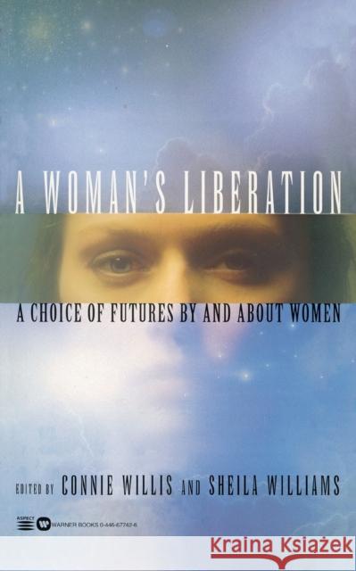 A Woman's Liberation: A Choice of Futures by and about Women Willis, Connie 9780446677424 Aspect - książka