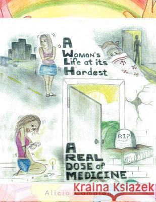 A Woman's Life at Its Hardest: A Real Dose of Medicine Compton, Alicia 9781466905047 Trafford Publishing - książka