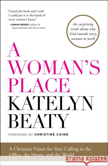 A Woman's Place: A Christian Vision for Your Calling in the Office, the Home, and the World Katelyn Beaty Christine Caine 9781476794150 Howard Books - książka