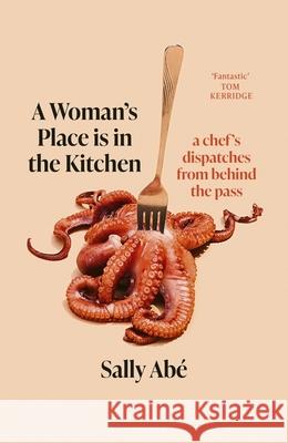 A Woman's Place is in the Kitchen: dispatches from behind the pass Sally Abe 9780349727769 Little, Brown - książka