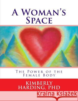 A Woman's Space: The Power of the Female Body Kimberly Hardin 9781533463227 Createspace Independent Publishing Platform - książka