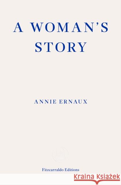 A Woman's Story – WINNER OF THE 2022 NOBEL PRIZE IN LITERATURE Annie Ernaux 9781804270943 Fitzcarraldo Editions - książka