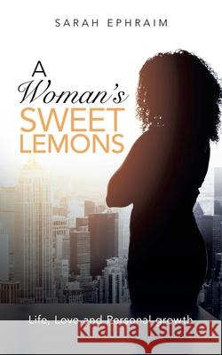 A Woman's Sweet Lemons: Life, Love and Personal Growth Sarah Ephraim 9781728397535 Authorhouse UK - książka