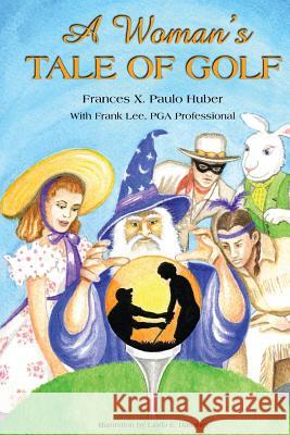 A Woman's Tale of Golf Frances X. Paul Frank Lee 9781482716061 Createspace - książka