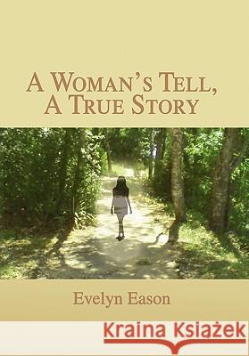 A Woman's Tell, A True Story Eason, Evelyn 9781462874866 Xlibris Corporation - książka