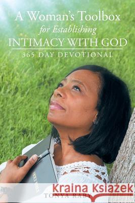 A Woman's Toolbox For Establishing Intimacy with God: 365 Day Devotional Tonya Raby 9781681976525 Christian Faith - książka