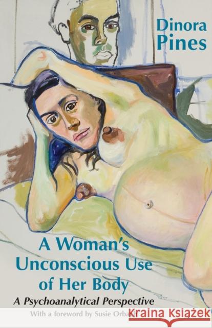 A Woman's Unconscious Use of Her Body: A Psychoanalytical Perspective Pines, Dinora 9780415558075  - książka