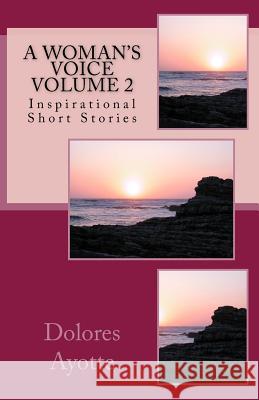 A Woman's Voice Inspirational Short Stories Volume 2 Dolores Ayotte 9780994867322 Dolores Ayotte - książka