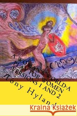 A Woman's World: A Monologue Tony Hyland 9781514837528 Createspace - książka