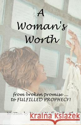A Woman's Worth: ..from Broken Promise to FULFILLED PROPHECY!!!! Naomi Hafford - Smith 9781449731243 Westbow Press - książka