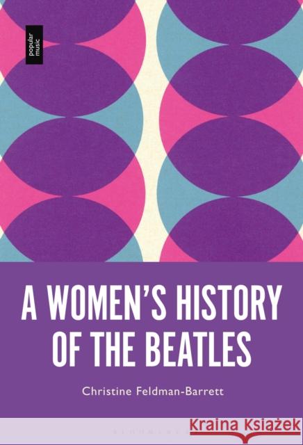A Women's History of the Beatles Christine Feldman-Barrett 9781501348037 Bloomsbury Academic - książka
