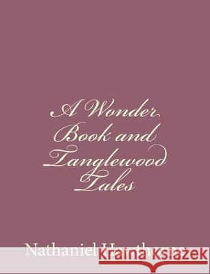 A Wonder Book and Tanglewood Tales Nathaniel Hawthorne 9781494475161 Createspace - książka