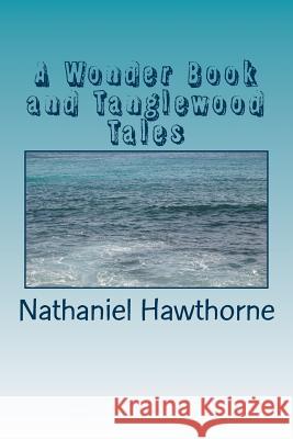 A Wonder Book and Tanglewood Tales Nathaniel Hawthorne 9781986765381 Createspace Independent Publishing Platform - książka