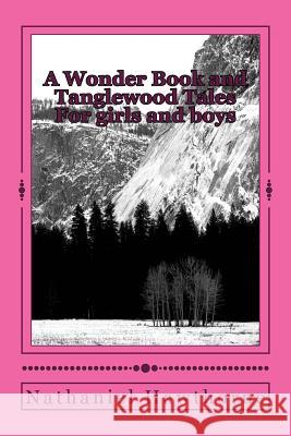 A Wonder Book and Tanglewood Tales: For girls and boys Hawthorne, Nathaniel 9781506193250 Createspace - książka