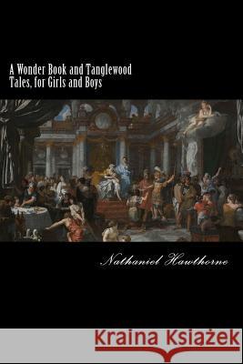 A Wonder Book and Tanglewood Tales, for Girls and Boys: (Illustrated) Nathaniel Hawthorne Taylor Anderson 9781977993021 Createspace Independent Publishing Platform - książka