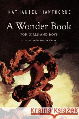 A Wonder Book for Girls and Boys: Illustrated Nathaniel Hawthorne Walter Crane 9781523359646 Createspace Independent Publishing Platform - książka