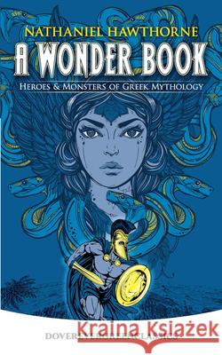 A Wonder Book: Heroes and Monsters of Greek Mythology Hawthorne, Nathaniel 9780486432090 Dover Publications - książka