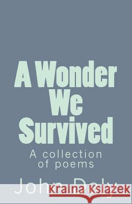 A Wonder We Survived: A Collection of Poems John Daly 9781542920926 Createspace Independent Publishing Platform - książka