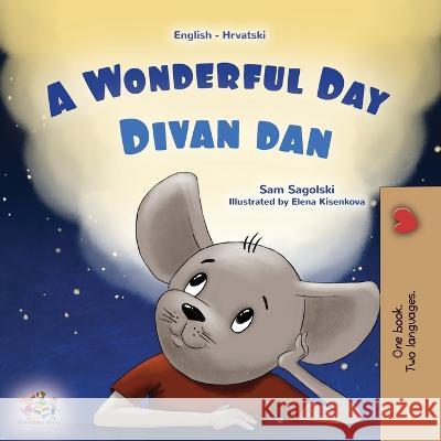 A Wonderful Day (English Croatian Bilingual Children's Book) Sam Sagolski Kidkiddos Books  9781525974762 Kidkiddos Books Ltd. - książka