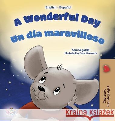 A Wonderful Day (English Spanish Bilingual Book for Kids) - English Sp Sam Sagolski, Kidkiddos Books 9781525967993 Kidkiddos Books Ltd. - książka