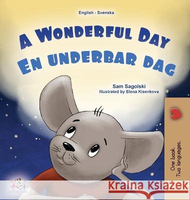 A Wonderful Day (English Swedish Bilingual Children\'s Book) Sam Sagolski Kidkiddos Books 9781525972225 Kidkiddos Books Ltd. - książka