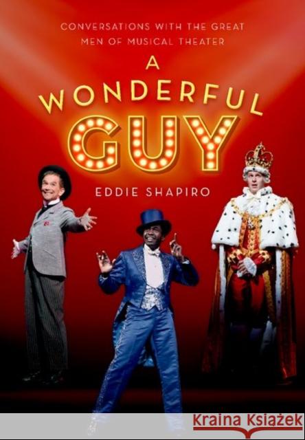 A Wonderful Guy: Conversations with the Great Men of Musical Theater Eddie Shapiro 9780190929893 Oxford University Press Inc - książka