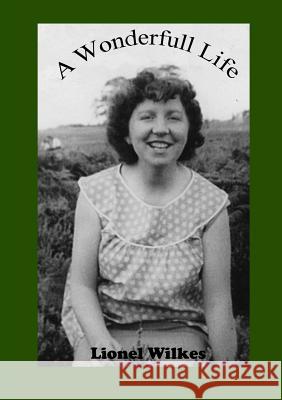 A Wonderful Life: Of love, loss and heartache Lionel Wilkes 9780244966645 Lulu.com - książka