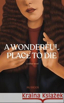 A Wonderful Place To Die Mj Biggs 9780578300894 Night Owl Fiction LLC - książka