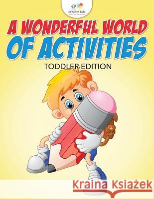 A Wonderful World of Activities Toddler Edition Kreative Kids 9781683777472 Kreative Kids - książka